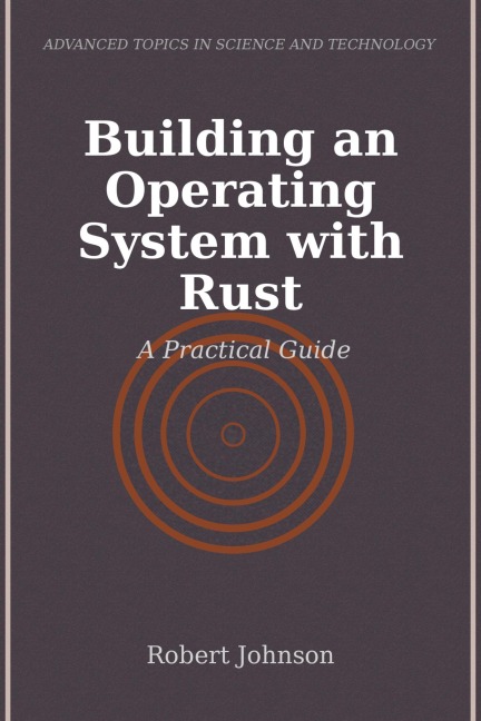Building an Operating System with Rust - Robert Johnson