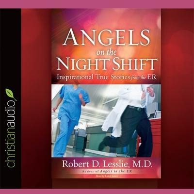 Angels on the Night Shift: Inspirational True Stories from the Er - Robert D. Lesslie