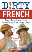 Cover-Bild zum Titel 'Dirty French: Second Edition' von 'Adrien Clautrier, Henry Rowe'