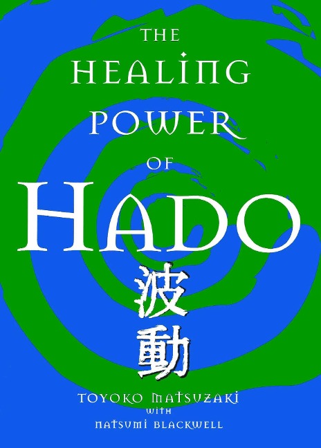 The Healing Power of Hado - Toyoko Matsuzaki