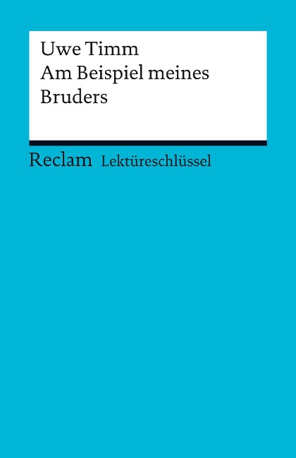 Lektüreschlüssel zu Uwe Timm: Am Beispiel meines Bruders - Uwe Timm, Mirjam Bellmann