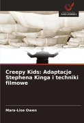 Cover-Bild zum Titel 'Creepy Kids: Adaptacje Stephena Kinga i techniki filmowe' von 'Mara-Lise Owen'