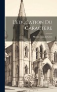 Cover-Bild zum Titel 'L'education du caractère' von 'Martin Stanislas Gillet'