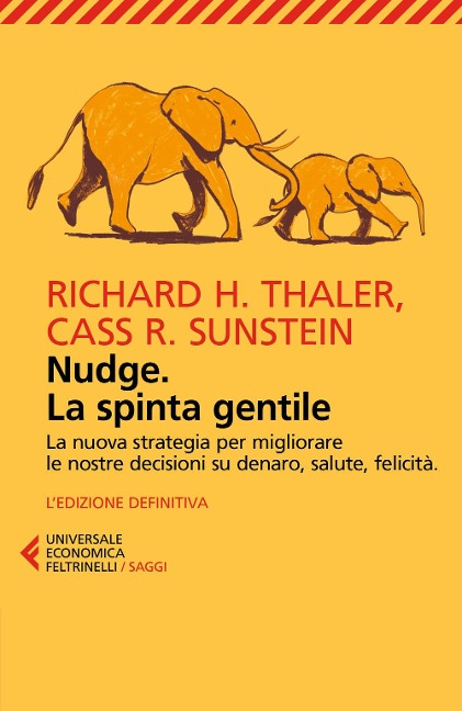 Nudge. La spinta gentile. La nuova strategia per migliorare le nostre decisioni su denaro, salute, felicità - Richard H. Thaler, Cass R. Sunstein