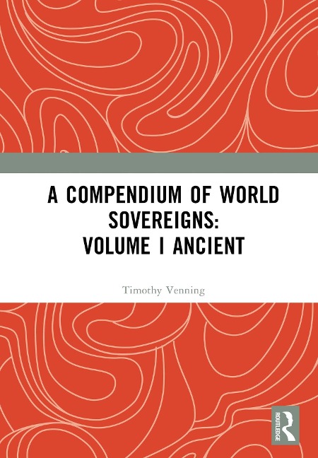 A Compendium of World Sovereigns: Volume I Ancient - 