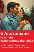 Cover-Bild zum Titel '5 Arztromane in einem Weihnachtspaket 2025' von 'Leslie Garber, Thomas West, Samtara Anderson, Anna Martach'