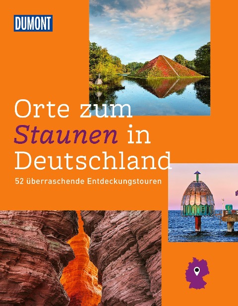 DUMONT Bildband Orte zum Staunen in Deutschland - Renate Nöldeke, Laura Schneider, Sylvia Pollex, Stefanie Sohr, Volko Lienhardt