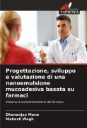 Cover-Bild zum Titel 'Progettazione, sviluppo e valutazione di una nanoemulsione mucoadesiva basata su farmaci' von 'Dhananjay Mane, Mahesh Wagh'