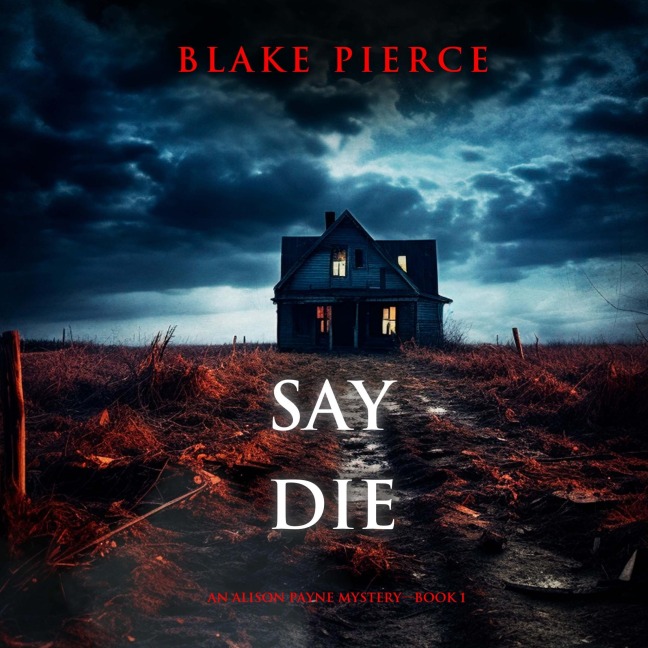 Say Die (An Alison Payne Suspense Thriller¿Book One) - Blake Pierce