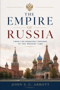 Cover-Bild zum Titel 'The Empire of Russia: From the Remotest Periods to the Present' von 'John S. C. Abbott'