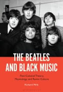 The Beatles and Black Music - Richard Mills