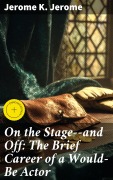 Cover-Bild zum Titel 'On the Stage--and Off: The Brief Career of a Would-Be Actor' von 'Jerome K. Jerome'