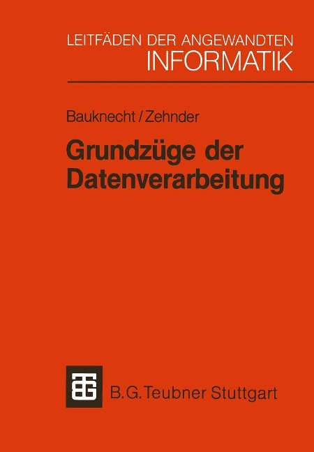 Grundzüge der Datenverarbeitung - Kurt Bauknecht, Carl August Zehnder