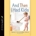 And Then I Had Kids: Encouragement for Mothers of Young Children - Susan Alexander Yates