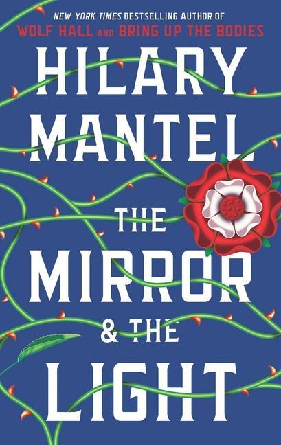 The Mirror & the Light - Hilary Mantel