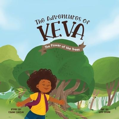 The Adventures of Keva: The Power of the Trees - Ebony Zayzay