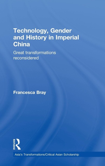 Technology, Gender and History in Imperial China - Francesca Bray