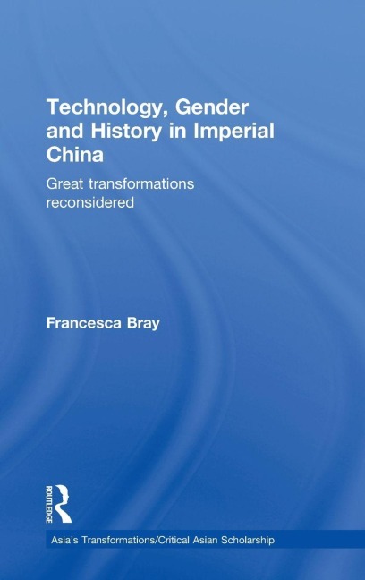 Technology, Gender and History in Imperial China - Francesca Bray