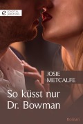 Cover-Bild zum Titel 'So küsst nur Dr. Bowman' von 'Josie Metcalfe, Kate Hardy, Alison Roberts'