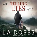 Telling Lies Lib/E - L. A. Dobbs