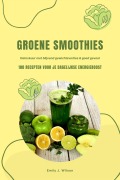 Cover-Bild zum Titel 'Groene Smoothies: 100 recepten voor je dagelijkse energieboost (Detoxkuur met blijvend gewichtsverlies & goed gevoel)' von 'Emily J. Wilson'