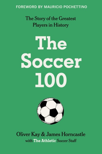 The Soccer 100 - The Athletic, Oliver Kay, James Horncastle