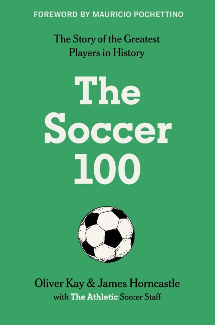 The Soccer 100 - The Athletic, Oliver Kay, James Horncastle