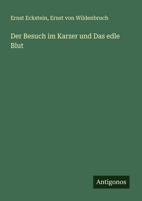 Der Besuch im Karzer und Das edle Blut - Ernst Eckstein, Ernst Von Wildenbruch