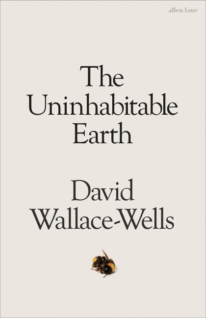 The Uninhabitable Earth - David Wallace-Wells