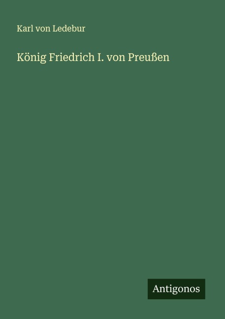 König Friedrich I. von Preußen - Karl Von Ledebur