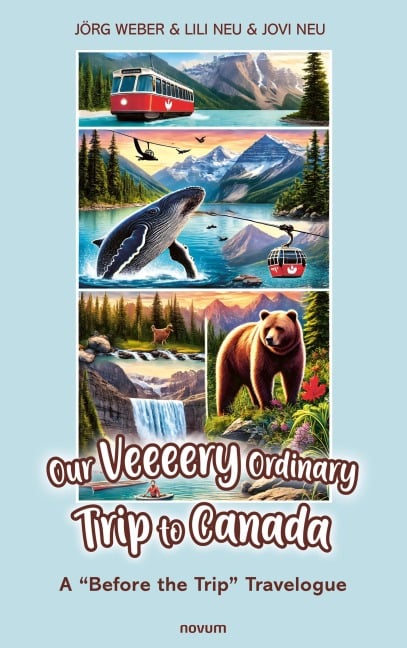 Our Veeeery Ordinary Trip to Canada - Jörg Weber, Lili Neu, Jovi Neu