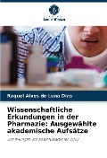Wissenschaftliche Erkundungen in der Pharmazie: Ausgewählte akademische Aufsätze - Raquel Alves de Luna Dias