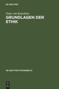 Cover-Bild zum Titel 'Grundlagen der Ethik' von 'Franz Von Kutschera'