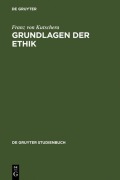 Cover-Bild zum Titel 'Grundlagen der Ethik' von 'Franz Von Kutschera'