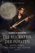 Cover-Bild zum Titel 'Jason Dawn - Das Tarot der Vampire, Band 1: Die Rückkehr der Fürsten' von 'Carola Kickers'