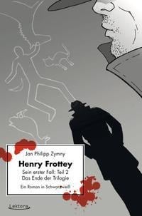Henry Frottey - Sein erster Fall: Teil 2 - Das Ende der Trilogie - Jan Philipp Zymny