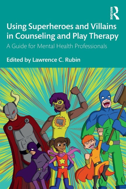 Using Superheroes and Villains in Counseling and Play Therapy - 