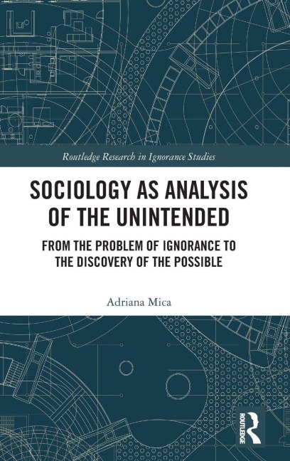 Sociology as Analysis of the Unintended - Adriana Mica