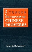 ABC Dictionary of Chinese Proverbs (Yanyu) - John S Rohsenow