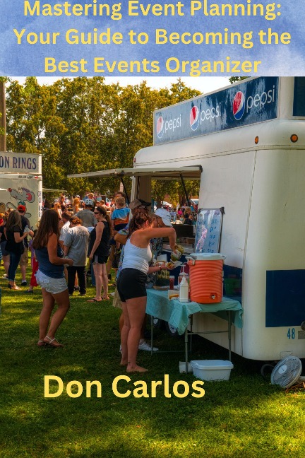 Mastering Event Planning: Your Guide to Becoming the Best Events Organizer - Don Carlos