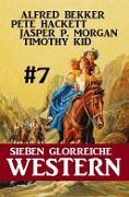 Cover-Bild zum Titel 'Sieben glorreiche Western #7' von 'Alfred Bekker, Pete Hackett, Ray Forrester'