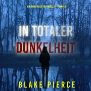 Cover-Bild zum Titel 'In Totaler Dunkelheit (Ein Faith Bold FBI-Thriller ¿ Band 18)' von 'Blake Pierce'