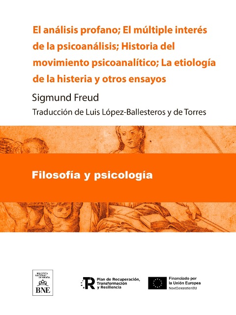 El análisis profano El múltiple interés de la psicoanálisis ; Historia del movimiento psicoanalítico ; La etiología de la histeria y otros ensayos - Sigmund Freud