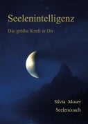 Cover-Bild zum Titel 'Seelenintelligenz' von 'Silvia Moser'