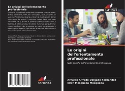 Cover-Bild zum Titel 'Le origini dell'orientamento professionale' von 'Arnaldo Alfredo Delgado Fernández, Erich Mosqueda Mosqueda'