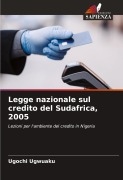 Cover-Bild zum Titel 'Legge nazionale sul credito del Sudafrica, 2005' von 'Ugochi Ugwuaku'
