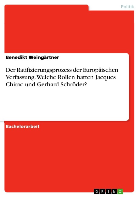 Der Ratifizierungsprozess der Europäischen Verfassung. Welche Rollen hatten Jacques Chirac und Gerhard Schröder? - Benedikt Weingärtner