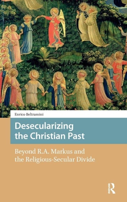 Desecularizing the Christian Past - Enrico Beltramini