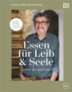 Cover-Bild zum Titel 'Essen für Leib & Seele - Einfach. Gut. Bachmeier' von 'Hans Jörg Bachmeier'