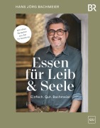 Cover-Bild zum Titel 'Essen für Leib & Seele - Einfach. Gut. Bachmeier' von 'Hans Jörg Bachmeier'